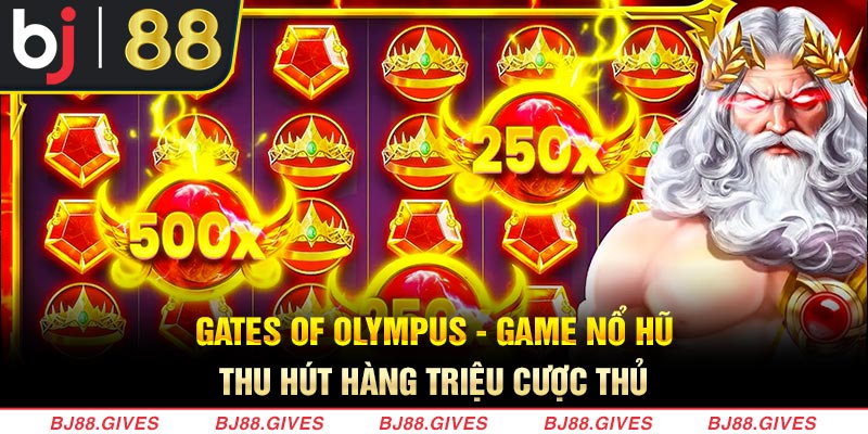 Gates Of Olympus - Thu Hút Hàng Nghìn Game Thủ Tham Gia