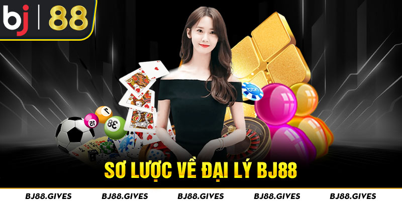 Sơ lược về đại lý BJ88 