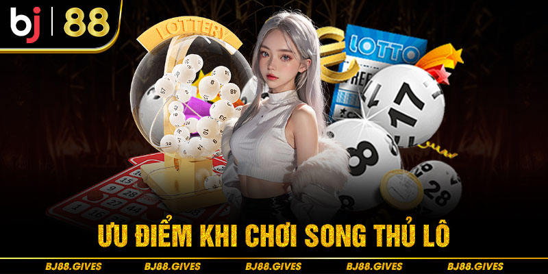 Về ưu điểm khi chơi song thủ lô