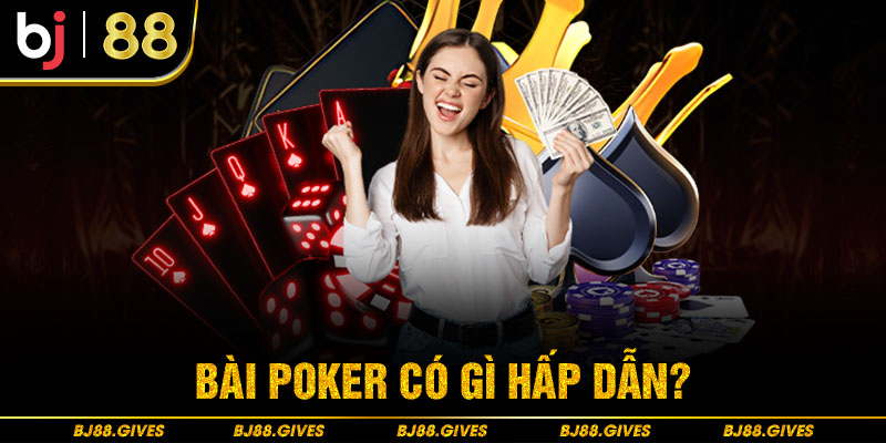 Bài Poker có gì hấp dẫn?