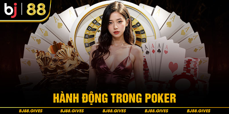 Hành động trong Poker