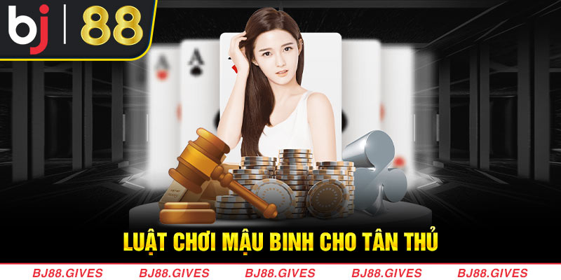 Luật chơi Mậu Binh cho tân thủ