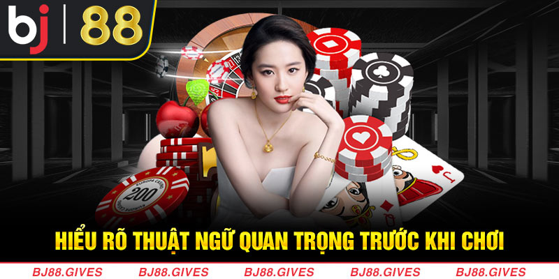 Hiểu rõ thuật ngữ quan trọng trước khi chơi