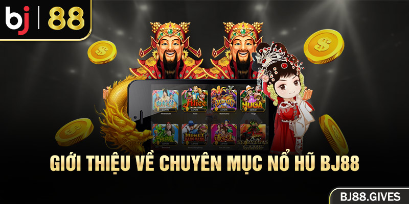 Giới thiệu về chuyên mục Nổ hũ BJ88