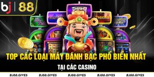 Top Các Loại Máy Đánh Bạc Phổ Biến Nhất Tại Các Casino